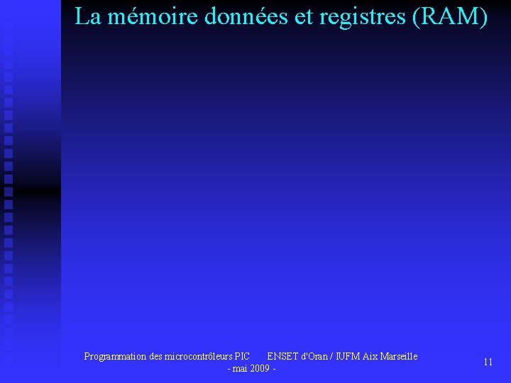 La mémoire données et registres (RAM) Programmation des microcontrôleurs PIC ENSET d'Oran / IUFM