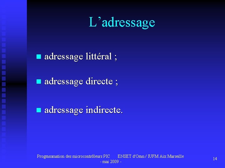 L’adressage n adressage littéral ; n adressage directe ; n adressage indirecte. Programmation des