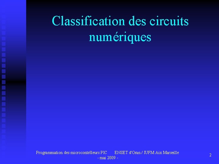 Classification des circuits numériques Programmation des microcontrôleurs PIC ENSET d'Oran / IUFM Aix Marseille