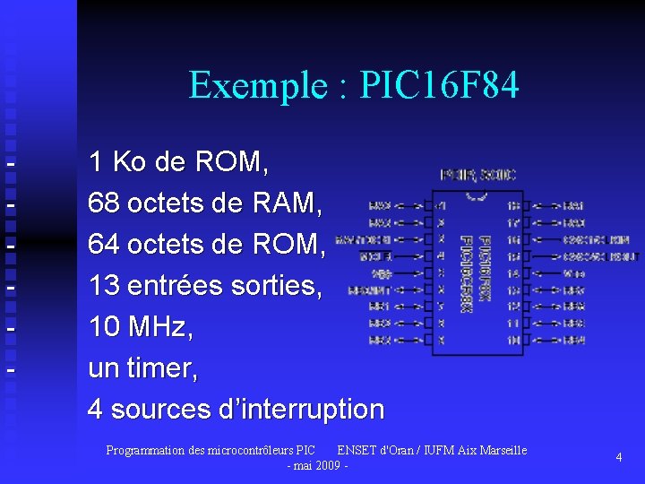 Exemple : PIC 16 F 84 - 1 Ko de ROM, - 68 octets