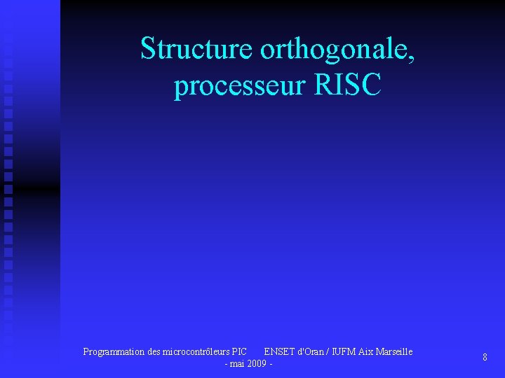 Structure orthogonale, processeur RISC Programmation des microcontrôleurs PIC ENSET d'Oran / IUFM Aix Marseille