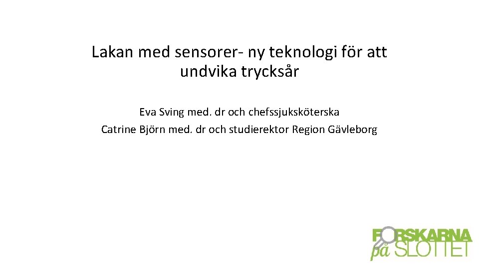 Lakan med sensorer- ny teknologi för att undvika trycksår Eva Sving med. dr och