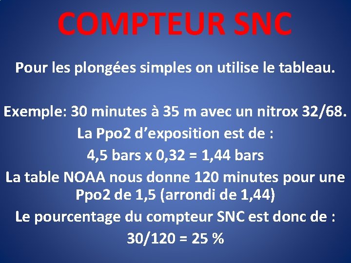 COMPTEUR SNC Pour les plongées simples on utilise le tableau. Exemple: 30 minutes à