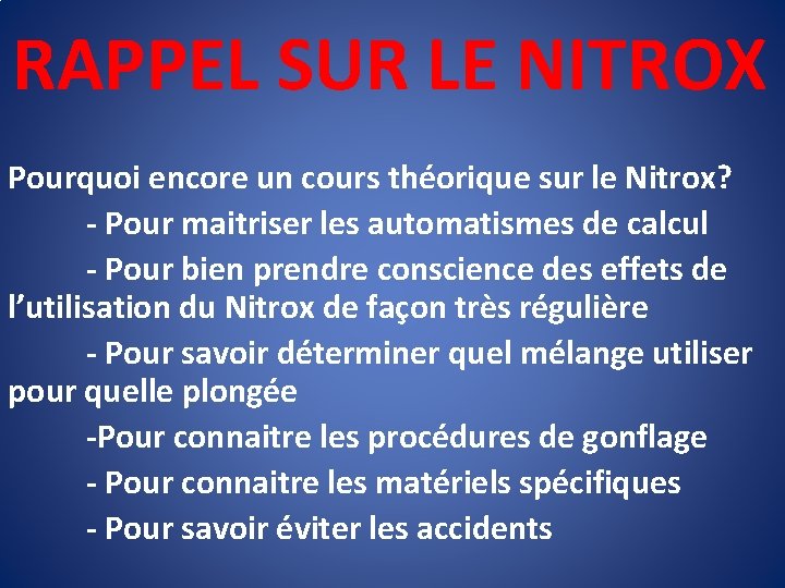 RAPPEL SUR LE NITROX Pourquoi encore un cours théorique sur le Nitrox? - Pour