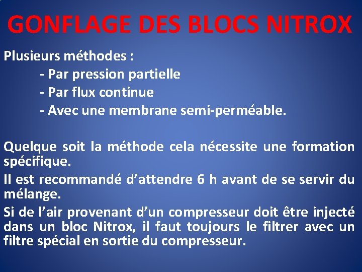 GONFLAGE DES BLOCS NITROX Plusieurs méthodes : - Par pression partielle - Par flux