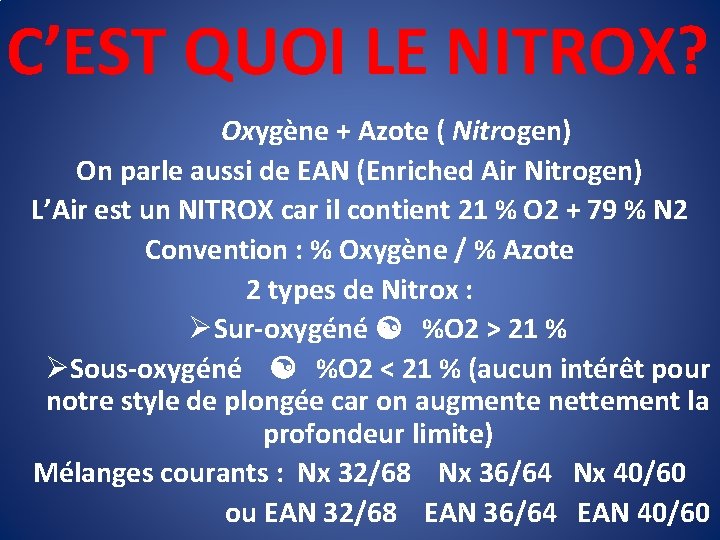 C’EST QUOI LE NITROX? Oxygène + Azote ( Nitrogen) On parle aussi de EAN