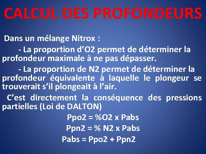 CALCUL DES PROFONDEURS Dans un mélange Nitrox : - La proportion d’O 2 permet