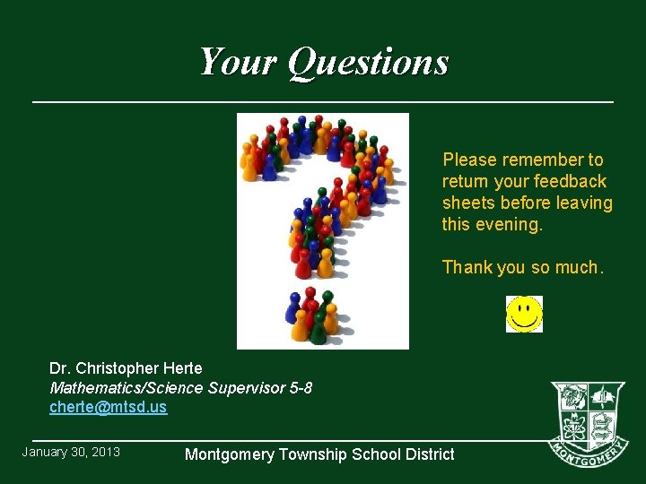 Your Questions Please remember to return your feedback sheets before leaving this evening. Thank