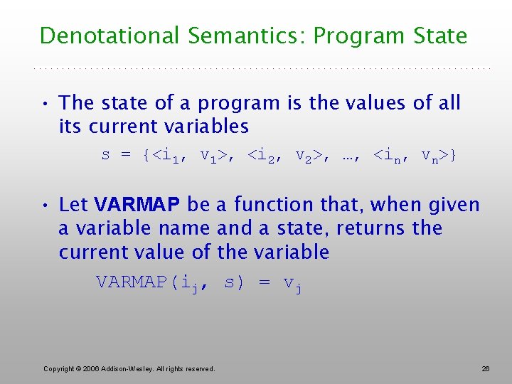 Denotational Semantics: Program State • The state of a program is the values of