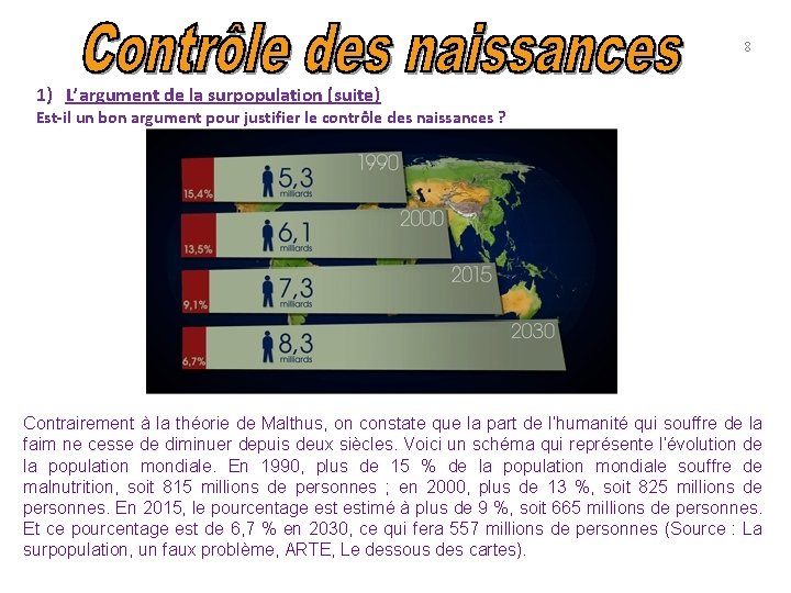 8 1) L’argument de la surpopulation (suite) Est-il un bon argument pour justifier le