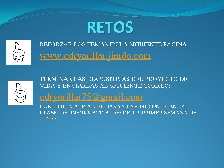 RETOS REFORZAR LOS TEMAS EN LA SIGUIENTE PAGINA: www. odrymillar. jimdo. com TERMINAR LAS