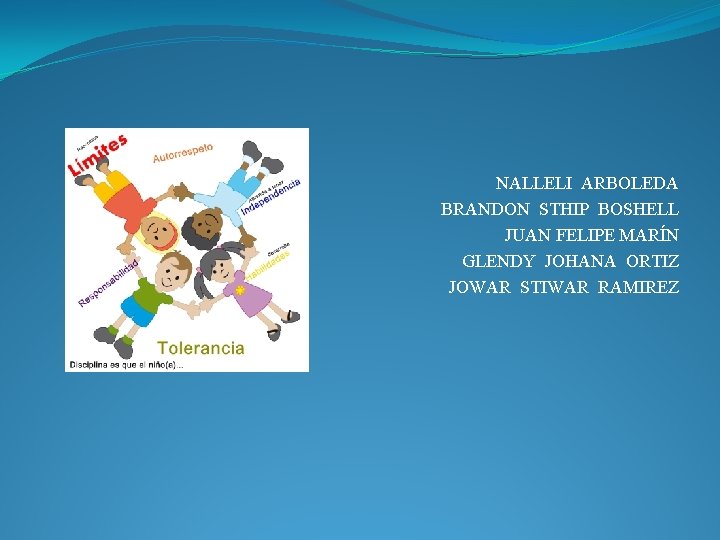 NALLELI ARBOLEDA BRANDON STHIP BOSHELL JUAN FELIPE MARÍN GLENDY JOHANA ORTIZ JOWAR STIWAR RAMIREZ