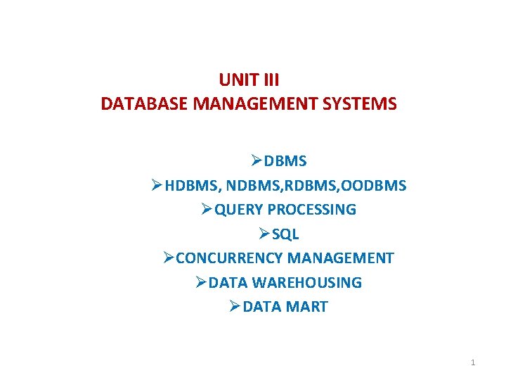 UNIT III DATABASE MANAGEMENT SYSTEMS ØDBMS ØHDBMS, NDBMS, RDBMS, OODBMS ØQUERY PROCESSING ØSQL ØCONCURRENCY