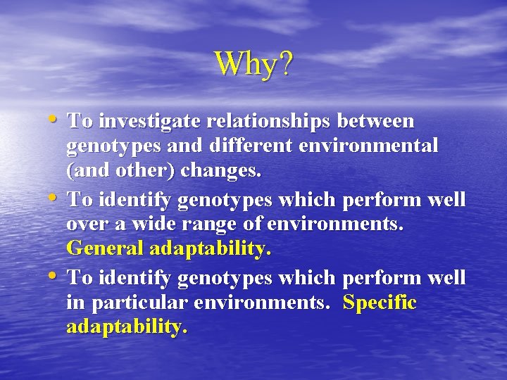 Why? • To investigate relationships between • • genotypes and different environmental (and other)