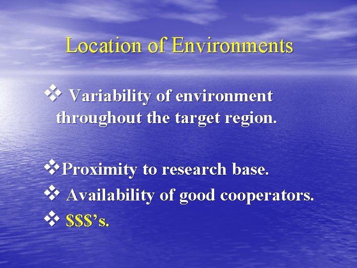 Location of Environments v Variability of environment throughout the target region. v. Proximity to