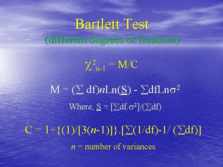 Bartlett Test (different degrees of freedom) 2 n-1 = M/C M = ( df)n.