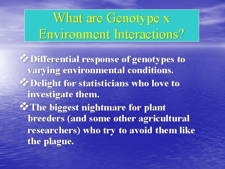What are Genotype x Environment Interactions? v. Differential response of genotypes to varying environmental