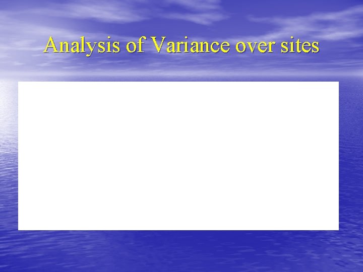 Analysis of Variance over sites 