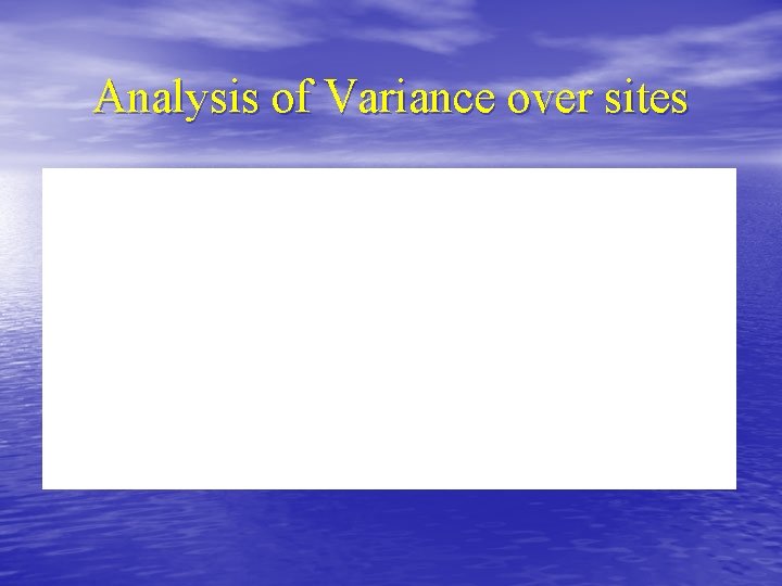 Analysis of Variance over sites 