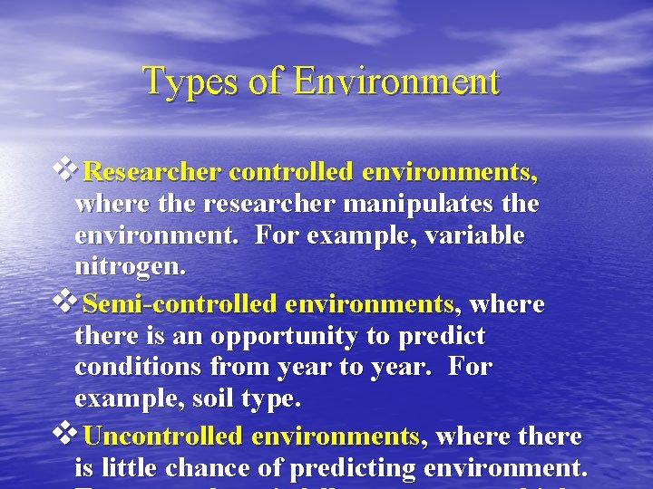 Types of Environment v. Researcher controlled environments, where the researcher manipulates the environment. For