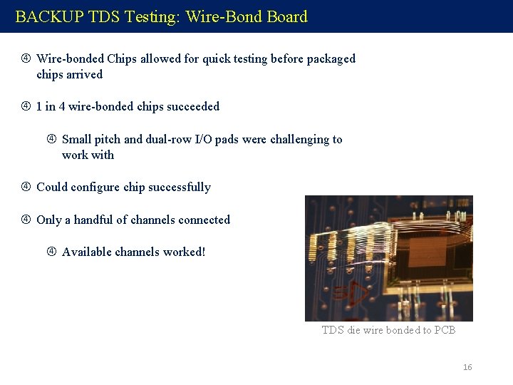 BACKUP TDS Testing: Wire-Bond Board Wire-bonded Chips allowed for quick testing before packaged chips