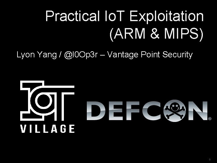 Practical Io. T Exploitation (ARM & MIPS) Lyon Yang / @l 0 Op 3 Practical Io. T Exploitation (ARM & MIPS) Lyon Yang / @l 0 Op 3