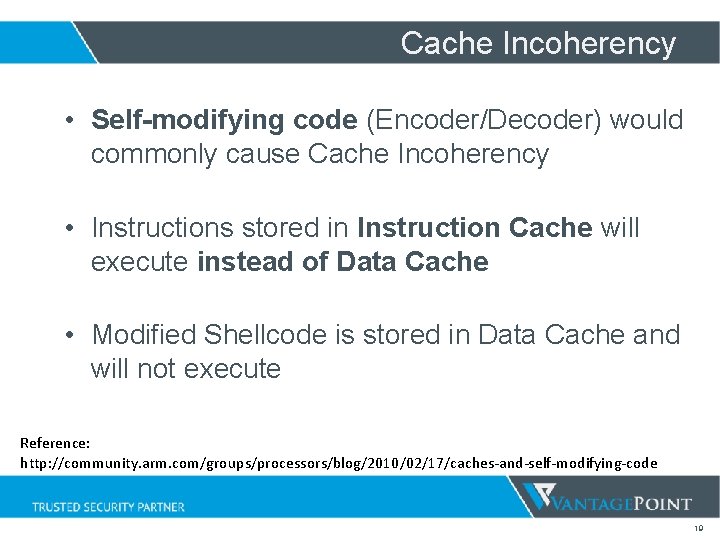 Cache Incoherency • Self-modifying code (Encoder/Decoder) would commonly cause Cache Incoherency • Instructions stored Cache Incoherency • Self-modifying code (Encoder/Decoder) would commonly cause Cache Incoherency • Instructions stored