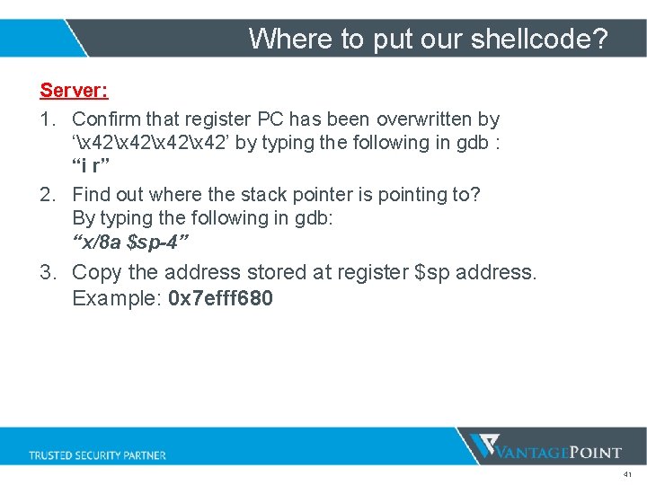 Where to put our shellcode? Server: 1. Confirm that register PC has been overwritten Where to put our shellcode? Server: 1. Confirm that register PC has been overwritten