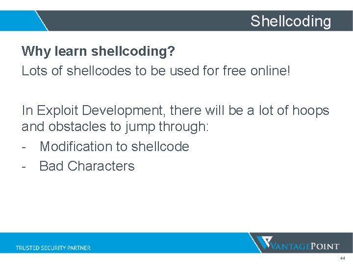 Shellcoding Why learn shellcoding? Lots of shellcodes to be used for free online! In Shellcoding Why learn shellcoding? Lots of shellcodes to be used for free online! In