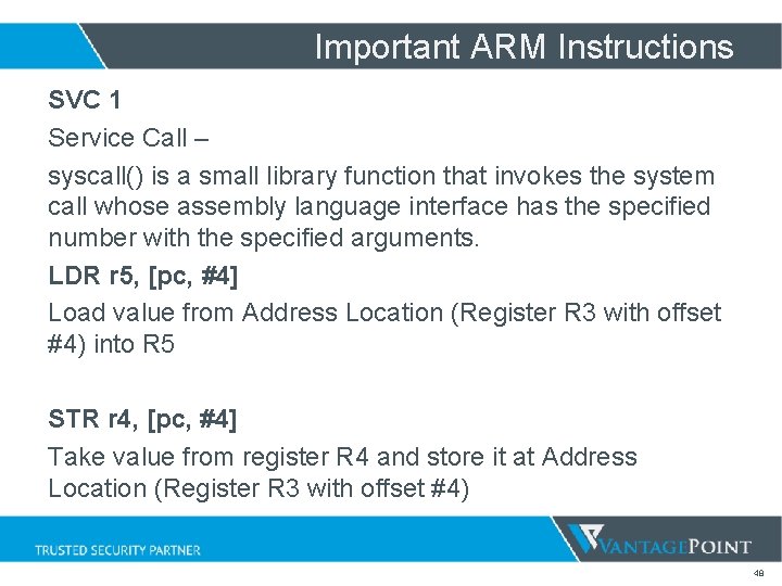 Important ARM Instructions SVC 1 Service Call – syscall() is a small library function Important ARM Instructions SVC 1 Service Call – syscall() is a small library function