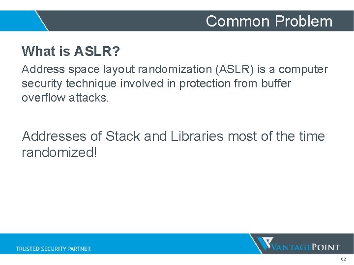 Common Problem What is ASLR? Address space layout randomization (ASLR) is a computer security Common Problem What is ASLR? Address space layout randomization (ASLR) is a computer security