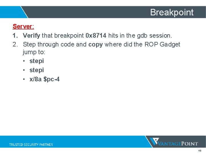 Breakpoint Server: 1. Verify that breakpoint 0 x 8714 hits in the gdb session. Breakpoint Server: 1. Verify that breakpoint 0 x 8714 hits in the gdb session.