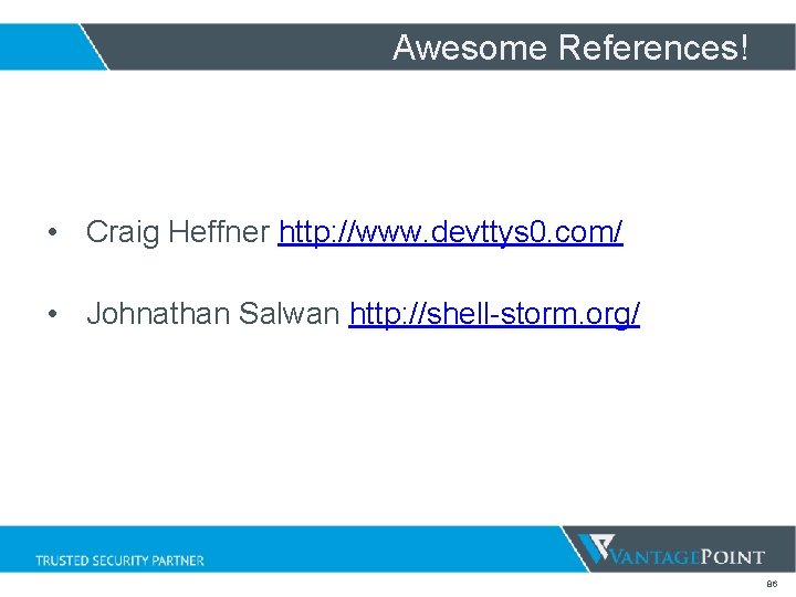 Awesome References! • Craig Heffner http: //www. devttys 0. com/ • Johnathan Salwan http: Awesome References! • Craig Heffner http: //www. devttys 0. com/ • Johnathan Salwan http:
