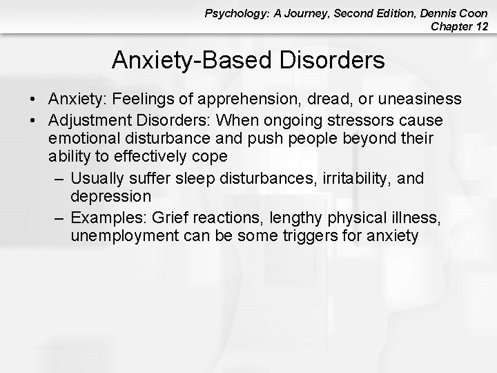 Psychology: A Journey, Second Edition, Dennis Coon Chapter 12 Anxiety-Based Disorders • Anxiety: Feelings Psychology: A Journey, Second Edition, Dennis Coon Chapter 12 Anxiety-Based Disorders • Anxiety: Feelings