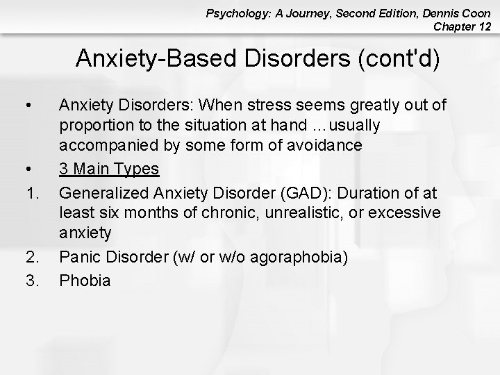 Psychology: A Journey, Second Edition, Dennis Coon Chapter 12 Anxiety-Based Disorders (cont'd) • • Psychology: A Journey, Second Edition, Dennis Coon Chapter 12 Anxiety-Based Disorders (cont'd) • •
