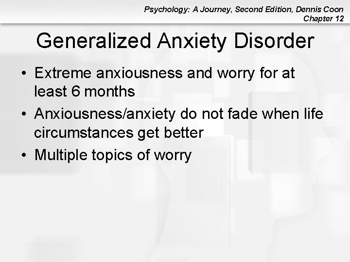Psychology: A Journey, Second Edition, Dennis Coon Chapter 12 Generalized Anxiety Disorder • Extreme Psychology: A Journey, Second Edition, Dennis Coon Chapter 12 Generalized Anxiety Disorder • Extreme