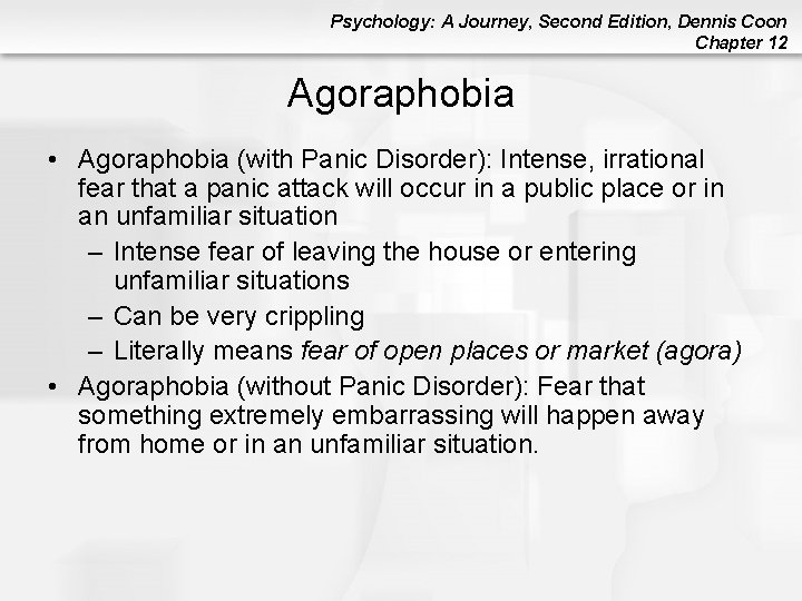 Psychology: A Journey, Second Edition, Dennis Coon Chapter 12 Agoraphobia • Agoraphobia (with Panic Psychology: A Journey, Second Edition, Dennis Coon Chapter 12 Agoraphobia • Agoraphobia (with Panic
