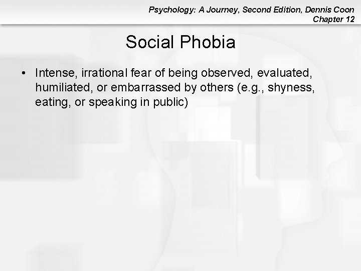 Psychology: A Journey, Second Edition, Dennis Coon Chapter 12 Social Phobia • Intense, irrational Psychology: A Journey, Second Edition, Dennis Coon Chapter 12 Social Phobia • Intense, irrational