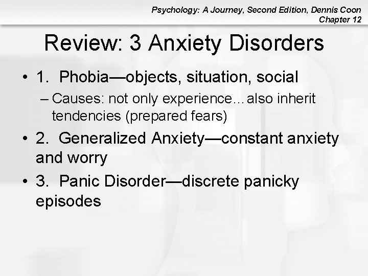 Psychology: A Journey, Second Edition, Dennis Coon Chapter 12 Review: 3 Anxiety Disorders • Psychology: A Journey, Second Edition, Dennis Coon Chapter 12 Review: 3 Anxiety Disorders •