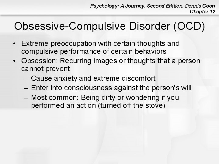 Psychology: A Journey, Second Edition, Dennis Coon Chapter 12 Obsessive-Compulsive Disorder (OCD) • Extreme Psychology: A Journey, Second Edition, Dennis Coon Chapter 12 Obsessive-Compulsive Disorder (OCD) • Extreme