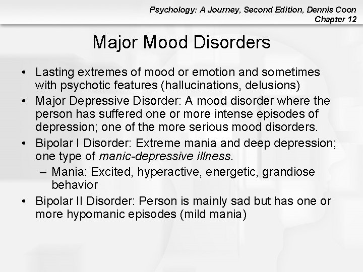 Psychology: A Journey, Second Edition, Dennis Coon Chapter 12 Major Mood Disorders • Lasting Psychology: A Journey, Second Edition, Dennis Coon Chapter 12 Major Mood Disorders • Lasting