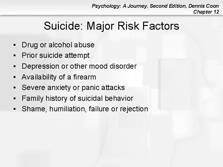 Psychology: A Journey, Second Edition, Dennis Coon Chapter 12 Suicide: Major Risk Factors • Psychology: A Journey, Second Edition, Dennis Coon Chapter 12 Suicide: Major Risk Factors •