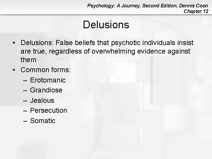 Psychology: A Journey, Second Edition, Dennis Coon Chapter 12 Delusions • Delusions: False beliefs Psychology: A Journey, Second Edition, Dennis Coon Chapter 12 Delusions • Delusions: False beliefs