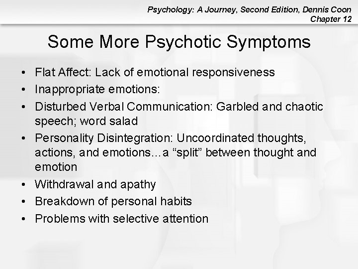 Psychology: A Journey, Second Edition, Dennis Coon Chapter 12 Some More Psychotic Symptoms • Psychology: A Journey, Second Edition, Dennis Coon Chapter 12 Some More Psychotic Symptoms •