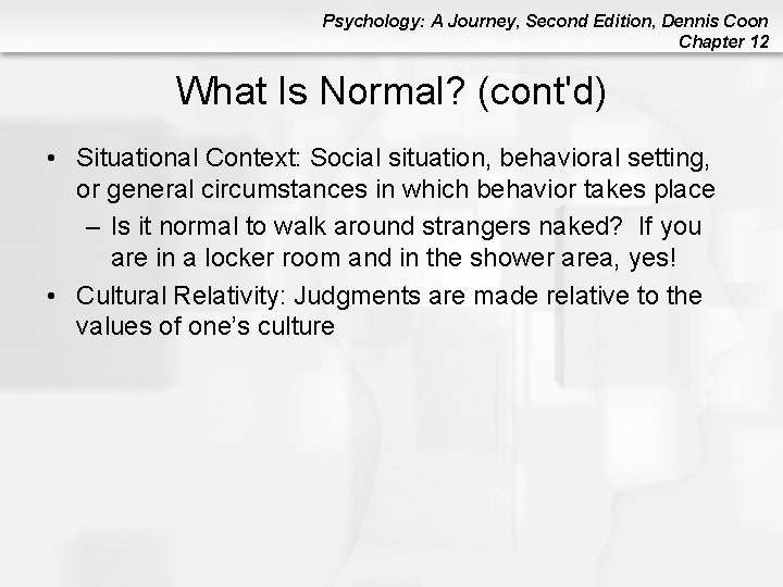 Psychology: A Journey, Second Edition, Dennis Coon Chapter 12 What Is Normal? (cont'd) • Psychology: A Journey, Second Edition, Dennis Coon Chapter 12 What Is Normal? (cont'd) •