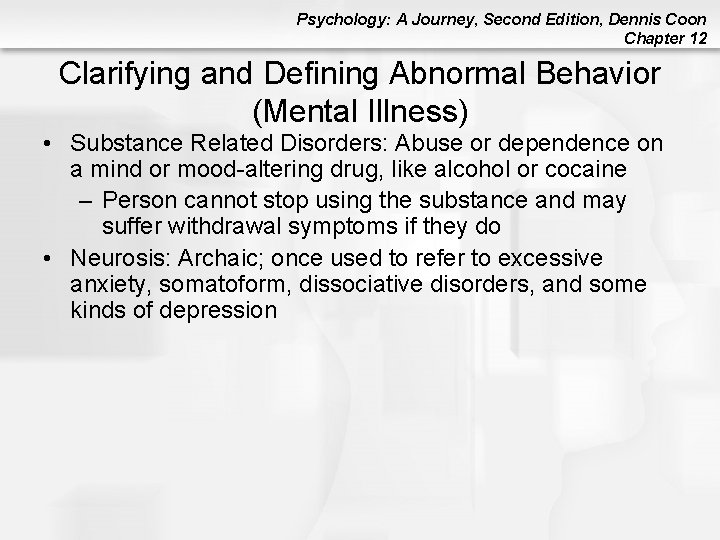 Psychology: A Journey, Second Edition, Dennis Coon Chapter 12 Clarifying and Defining Abnormal Behavior Psychology: A Journey, Second Edition, Dennis Coon Chapter 12 Clarifying and Defining Abnormal Behavior