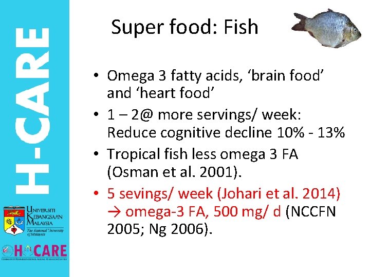 Super food: Fish • Omega 3 fatty acids, ‘brain food’ and ‘heart food’ •