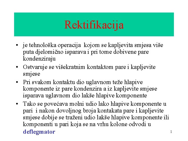 Rektifikacija • je tehnološka operacija kojom se kapljevita smjesa više puta djelomično isparava i