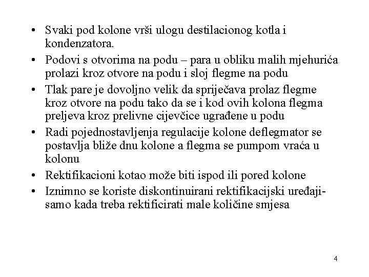  • Svaki pod kolone vrši ulogu destilacionog kotla i kondenzatora. • Podovi s