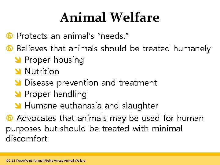 Animal Welfare Protects an animal’s “needs. ” Believes that animals should be treated humanely